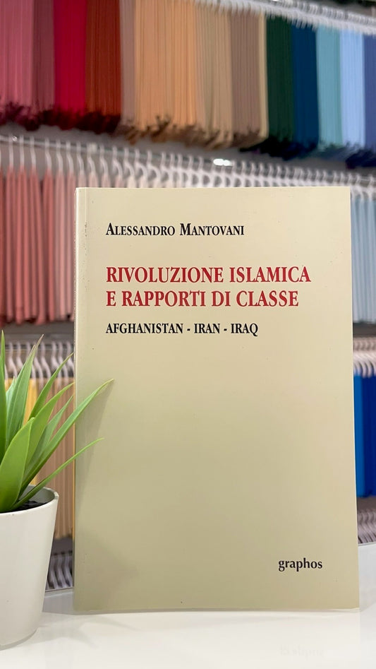 Rivoluzione islamica e i rapporti di classe - Hijab Paradise - Libreria Islamica- alessandro mantovani- afganistan- iran-iraq