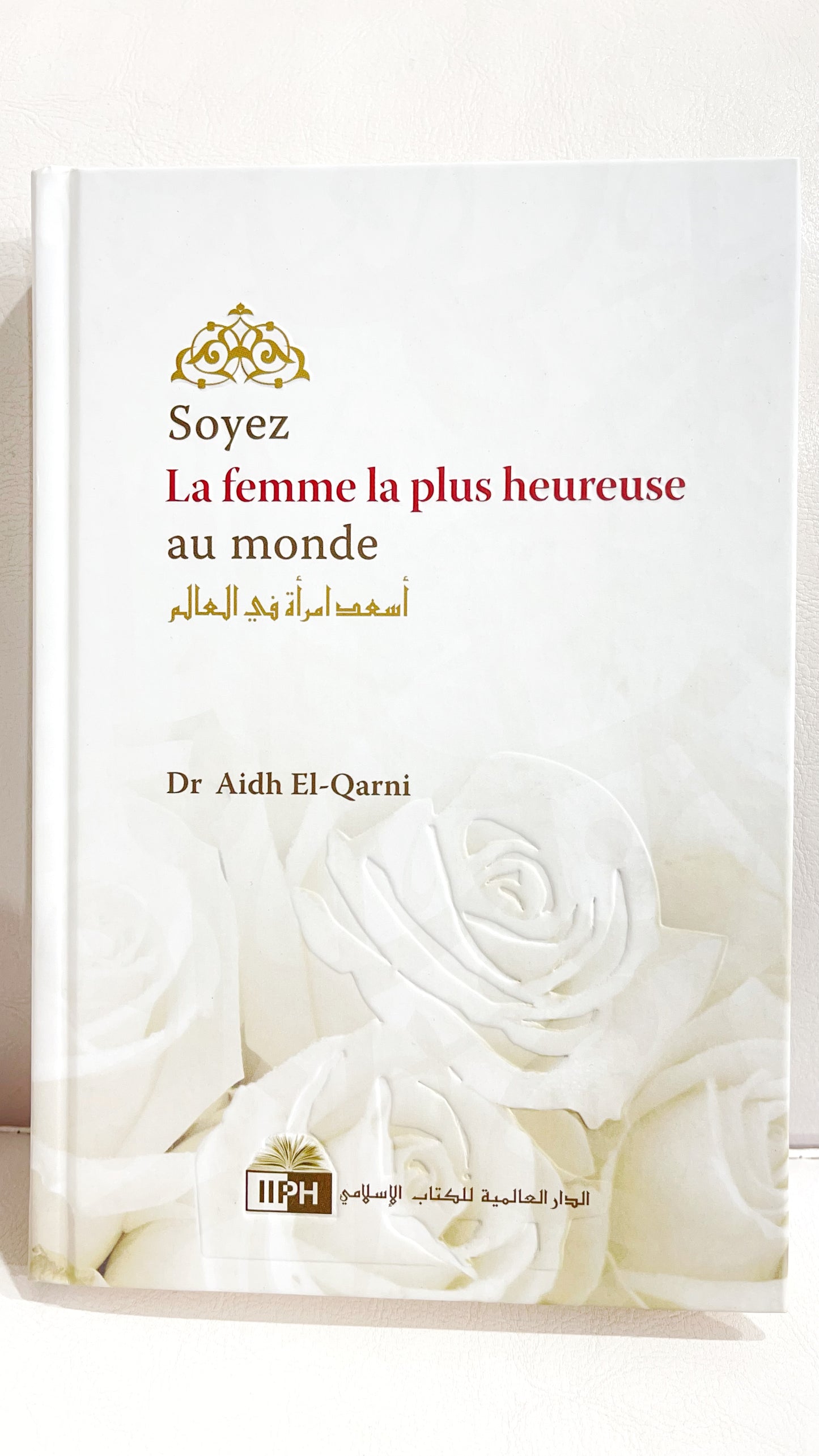 Soyez La Femme La Plus Heureuse Du Monde, De Aidh El-Qarni
