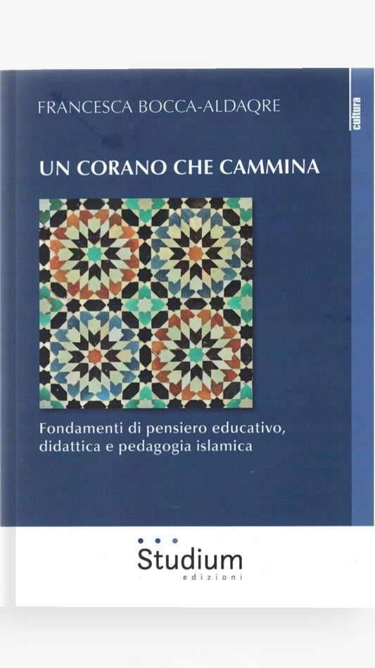 Un corano che cammina - Hijab Paradise - Francesca Bocca Aldaqre - fondamenti di pensiero educativo didattica e pedagogia islamica - studium 